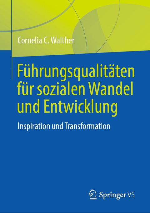 Führungsqualitäten für sozialen Wandel und Entwicklung - Cornelia C. Walther