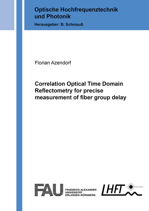 Correlation Optical Time Domain Reflectometry for precise measurement of fiber group delay - Florian Azendorf