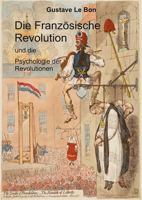 Die Französische Revolution und die Psychologie der Revolutionen - Gustave Le Bon