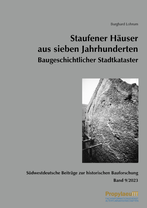 Südwestdeutsche Beiträge zur historischen Bauforschung / Staufener Häuser aus sieben Jahrhunderten Baugeschichtlicher Stadtkataster - Burghard Lohrum