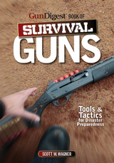 The Gun Digest Book of Survival Guns - Scott W. Wagner