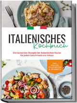 Italienisches Kochbuch: Die leckersten Rezepte der italienischen Küche für jeden Geschmack und Anlass | inkl. Pestos, Fingerfood & Desserts - Madeleine Farina