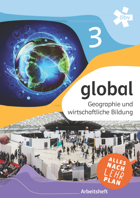 global 3. Geographie und wirtschaftliche Bildung, Arbeitsheft - Anna Hufnagl, Elisabeth Mayer, Ines Müllneritsch, Wolfgang Kreutzer, Christoph Fuss