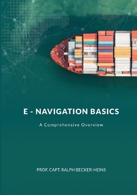 E - NAVIGATION BASICS - PROF. CAPT. RALPH BECKER-HEINS