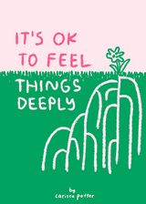 It's OK to Feel Things Deeply - Carissa Potter