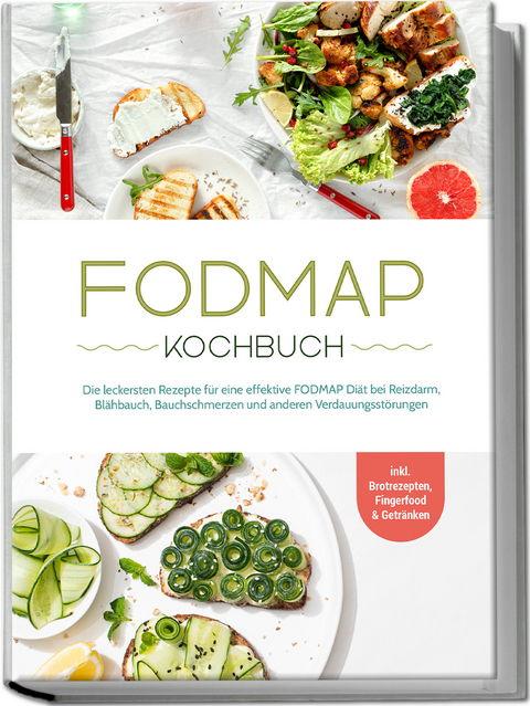 FODMAP Kochbuch: Die leckersten Rezepte für eine effektive FODMAP Diät bei Reizdarm, Blähbauch, Bauchschmerzen und anderen Verdauungsstörungen - inkl. Brotrezepten, Fingerfood & Getränken - Christina Gräfe