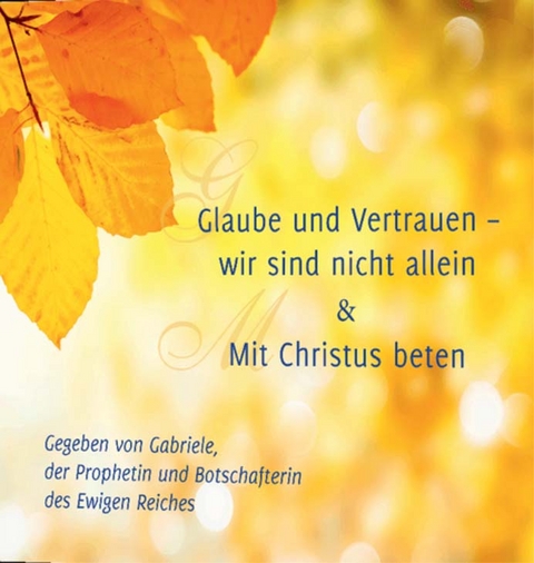 Glaube und Vertrauen – wir sind nicht allein & Mit Christus beten -  Gabriele