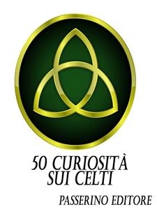 50 curiosità sui Celti - Passerino Editore