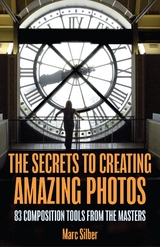 Secrets to Creating Amazing Photos -  Marc Silber