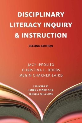 Disciplinary Literacy Inquiry and Instruction - Jacy Ippolito, Christina L. Dobbs, Megin Charner-Laird, Jenee Uttaro, Jenelle Williams