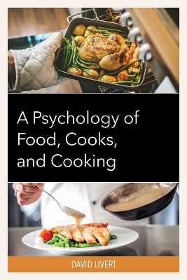 A Psychology of Food, Cooks, and Cooking - David Livert