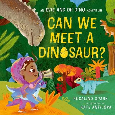 Evie and Dr Dino: Can We Meet a Dinosaur? - Rosalind Spark