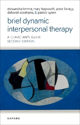 Brief Dynamic Interpersonal Therapy 2e - Prof Alessandra Lemma, Prof Mary Hepworth, Prof Peter Fonagy, Prof Patrick Luyten, Ms Deborah Abrahams