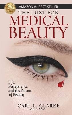 The Lust for Medical Beauty - Carl L Clarke