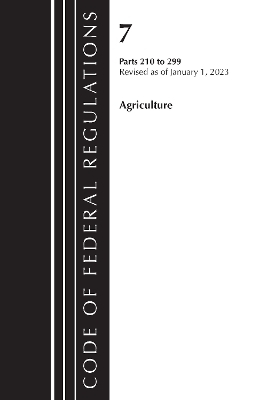Code of Federal Regulations, Title 07 Agriculture 210-299, Revised as of January 1, 2023 -  Office of The Federal Register (U.S.)