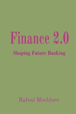 Finance 2.0: Shaping Future Banking - Rafeal Mechlore