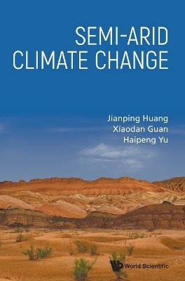 Semi-arid Climate Change - Jianping Huang, Xiaodan Guan, Haipeng Yu