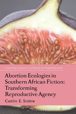 Abortion Ecologies in Southern African Fiction - Caitlin E. Stobie