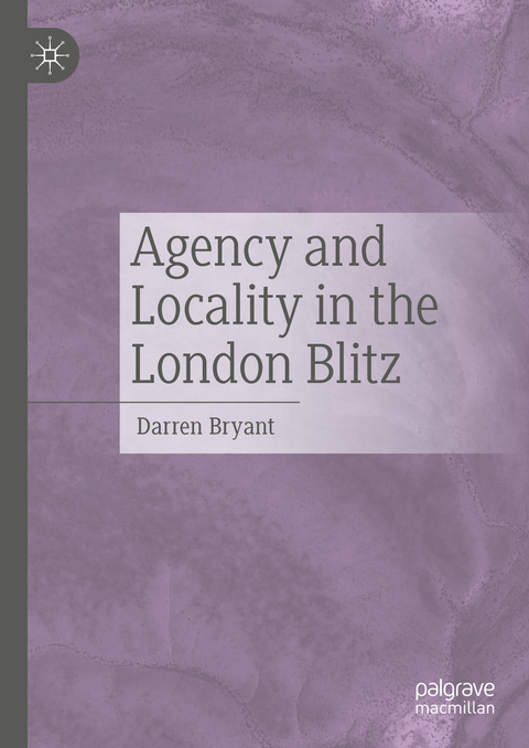 Agency and Locality in the London Blitz - Darren Bryant