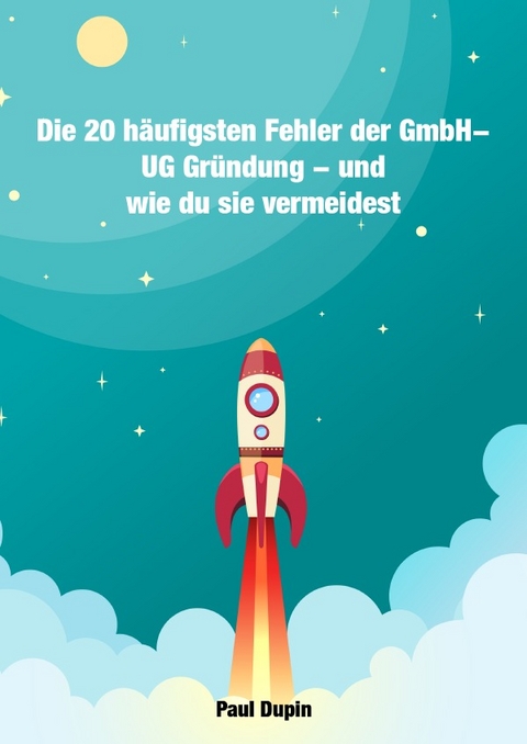 Die 20 häufigsten Fehler der GmbH – UG Gründung - Paul Dupin