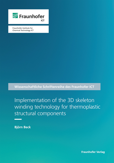 Implementation of the 3D skeleton winding technology for thermoplastic structural components - Björn Beck
