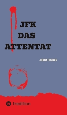 JFK DAS ATTENTAT - Johann Strasser