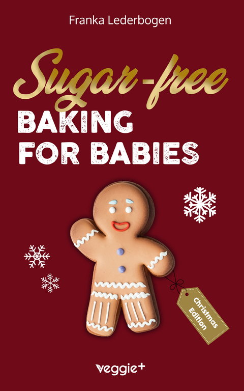 Sugar-free baking for babies (Christmas Edition) - Franka Lederbogen