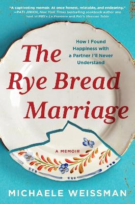 The Rye Bread Marriage - Michaele Weissman