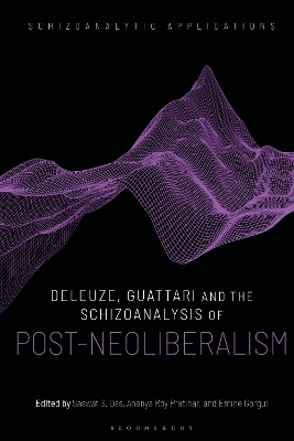 Deleuze, Guattari and the Schizoanalysis of Post-Neoliberalism - 