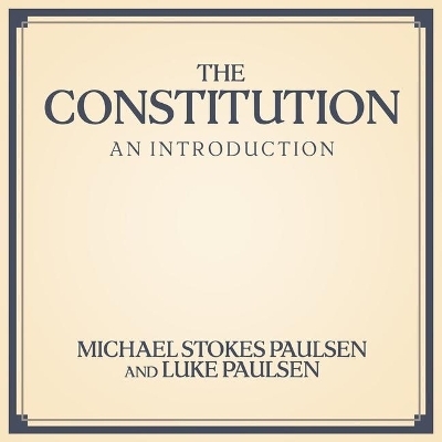 The Constitution - Luke Paulsen, Michael Stokes Paulsen