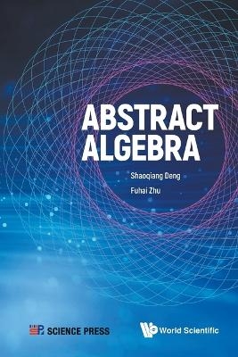 Abstract Algebra - Shaoqiang Deng, Fuhai Zhu