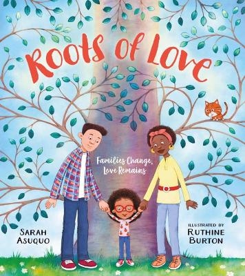 Roots of Love: Families Change, Love Remains - Sarah Asuquo