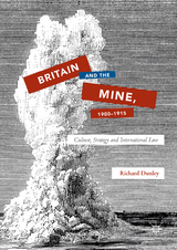 Britain and the Mine, 1900-1915 -  Richard Dunley