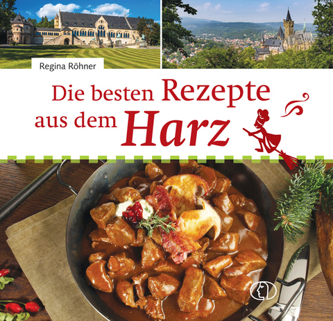 Die besten Rezepte aus dem Harz - Regina Röhner