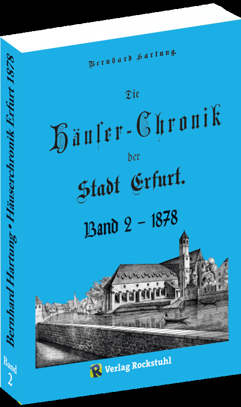 Die Häuser-Chronik der Stadt Erfurt 1878 - Band 2 von 2 - Bernhard Hartung