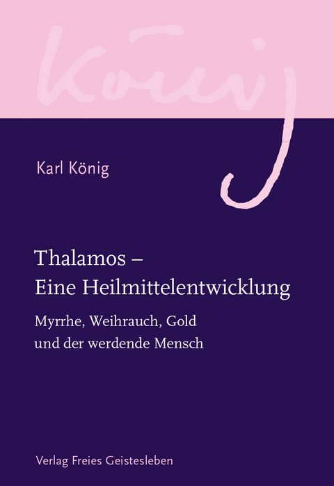 Thalamos – Eine Heilmittelentwicklung - Karl König