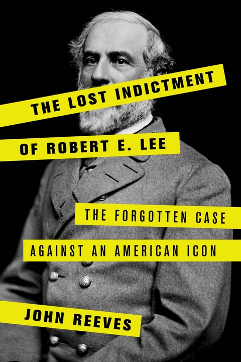 Lost Indictment of Robert E. Lee -  John Reeves