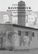 RAVENSBRÜCK Kontraste der Erinnerungen und Ansichten - Lorenz Ingmann