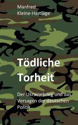 Tödliche Torheit - Manfred Kleine-Hartlage