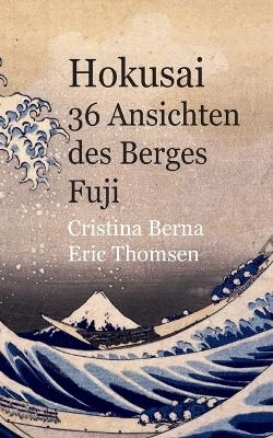 Hokusai 36 Ansichten des Berges Fuji - Cristina Berna, Eric Thomsen