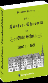 Die Häuser-Chronik der Stadt Erfurt 1861 - Band 1 von 2 - Bernhard Hartung