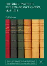 Editors Construct the Renaissance Canon, 1825-1915 - Paul Salzman