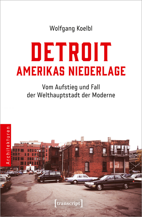 Detroit - Amerikas Niederlage - Wolfgang Koelbl