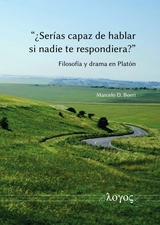 “¿Serías capaz de hablar si nadie te respondiera?” Filosofía y drama en Platón - Marcelo D. Boeri