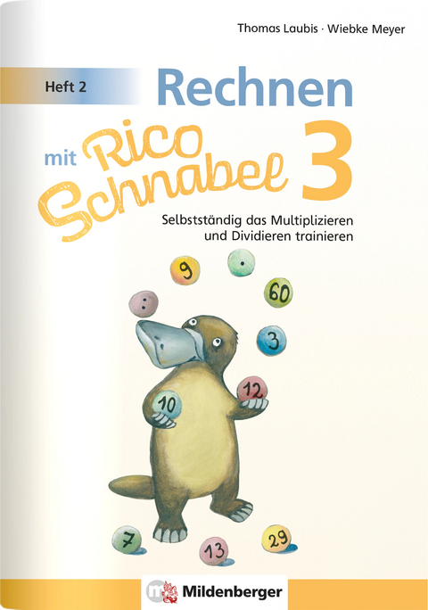 Rechnen mit Rico Schnabel 3, Heft 2 – Selbstständig das Multiplizieren und Dividieren trainieren - Wiebke Meyer, Thomas Laubis