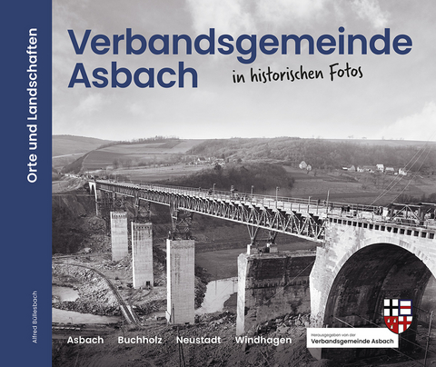 Verbandsgemeinde Asbach in historischen Fotos - Alfred Büllesbach