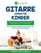 Gitarre lernen für Kinder: Das neue Gitarrenbuch für Anfänger, Gitarre spielen von Anfang an - Sebastian Schulz