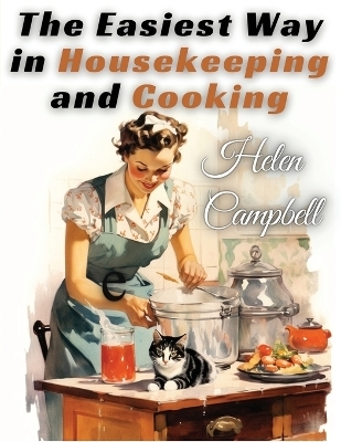 The Easiest Way in Housekeeping and Cooking -  Helen Campbell