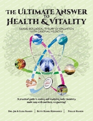 The Ultimate Answer to Health and Vitality - Jim &amp Sharps;  Elisa, Betty Reams Hernandez, Phillip Rankin