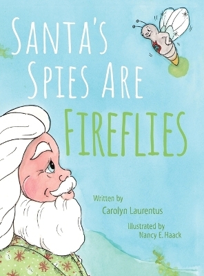 Santa's Spies Are Fireflies - Carolyn Laurentus